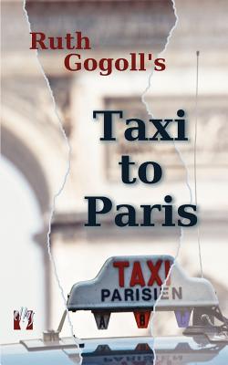 Ruth Gogoll's Taxi to Paris - Gogoll, Ruth, and Way, Susan (Translated by)