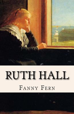 Ruth Hall: A Domestic Tale of the Present Time - Fern, Fanny