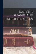 Ruth The Gleaner And Esther The Queen