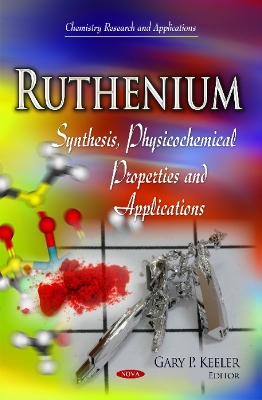 Ruthenium: Synthesis, Physicochemical Properties and Applications - Keeler, Gary P (Editor)