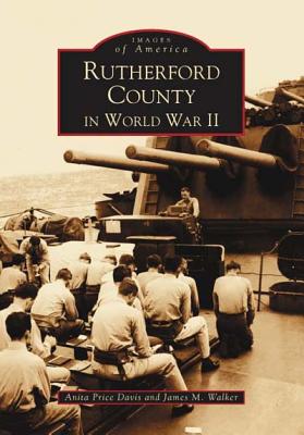 Rutherford County in World War II - Davis, Anita Price, Ed.D., and Walker, James M, M.D