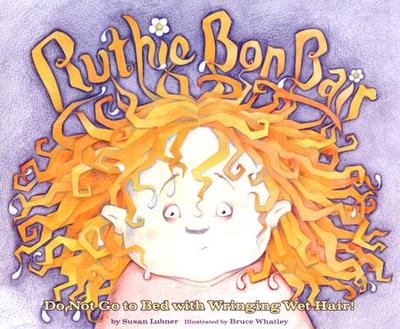 Ruthie Bon Bair: Do Not Go to Bed with Wringing Wet Hair! - Lubner, Susan