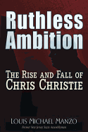 Ruthless Ambition: The Rise and Fall of Chris Christie