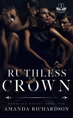 Ruthless Crown: A Reverse Harem Romance - Richardson, Amanda