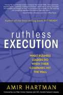 Ruthless Execution: What Business Leaders Do When Their Companies Hit the Wall - Hartman, Amir