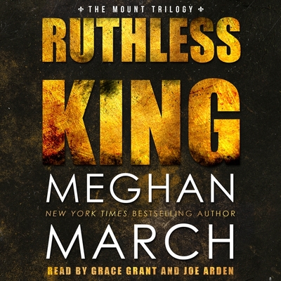 Ruthless King - March, Meghan, and Grant, Grace (Read by), and Arden, Joe (Read by)