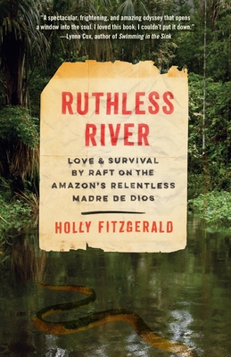 Ruthless River: Love and Survival by Raft on the Amazon's Relentless Madre de Dios - Fitzgerald, Holly