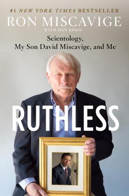 Ruthless: Scientology, My Son David Miscavige, and Me - Miscavige, Ron, and Koon, Dan