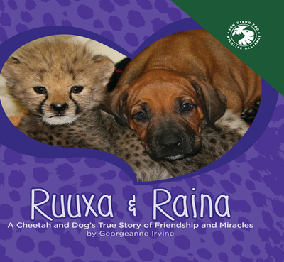 Ruuxa & Raina: A Cheetah and Dog's True Story of Friendship and Miracles - Irvine, Georgeanne, and San Diego Zoo Wildlife Alliance Press