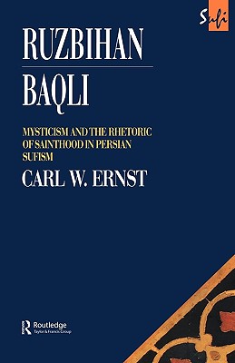 Ruzbihan Baqli: Mysticism and the Rhetoric of Sainthood in Persian Sufism - Ernst, Carl W