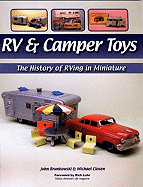 RV & Camper Toys: The History of RVing in Miniature - Brunkowski, John, and Closen, Michael, and Luhr, Rich (Foreword by)
