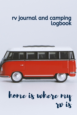 RV Journal and Camping Logbook: Home is where my RV is - RVer Travel Logbook for logging RV campsites and campgrounds - Capture Memories - Grand Journals