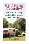 RV Living Collection: 60 Tips on Living and Making Money on the Road: (Full Time RV Living, RV Camping)