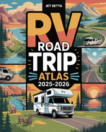 RV Road Trip Atlas 2025-2026: Explore National Parks, Hidden Gems, and Cross-Country RV Adventures with Scenic Routes, Campgrounds, Must-See Destinations, and Detailed Maps Across America and Europe