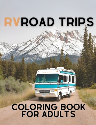 RV Road Trip Coloring Book for Adults: Relaxing Scenes of Campgrounds, Cozy Camper Vans, and Scenic Landscapes for Stress Relief and Relaxation - Agilmind