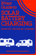 Rvers' Guide to Solar Battery Charging: 12 Volt DC-120 Volt AC Inverters - Kirkby, Noel, and Kirkby, Barbara