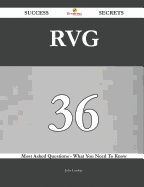 Rvg 36 Success Secrets - 36 Most Asked Questions on Rvg - What You Need to Know