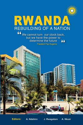 Rwanda: Rebuilding of a Nation - Ndahiro, A (Editor), and Rwagatare, J (Editor)