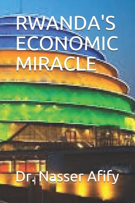 Rwanda's Economic Miracle - Afify, Nasser, Dr.