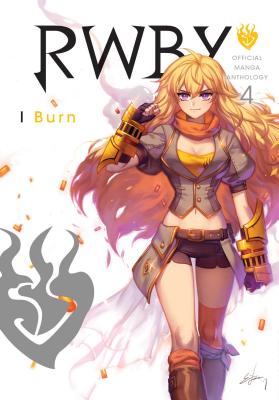Rwby: Official Manga Anthology, Vol. 4, Volume 4: I Burn - Various (Illustrator), and Rooster Teeth Productions (Creator), and Oum, Monty (Creator)