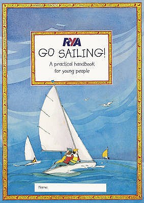 RYA Go Sailing: A Practical Guide for Young People - Myatt, Claudia