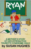 Ryan a Mothers Story of Her Hyperactive/Tourette Syndrome Child