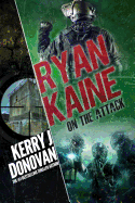 Ryan Kaine: On the Attack: Book Four in the Ryan Kaine Action Thriller Series