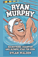 Ryan Murphy: Backstroke Champion and Olympic Star for Kids