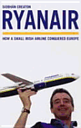 Ryanair: How a Small Irish Airline Conquered Europe - Aurum Press (Creator)