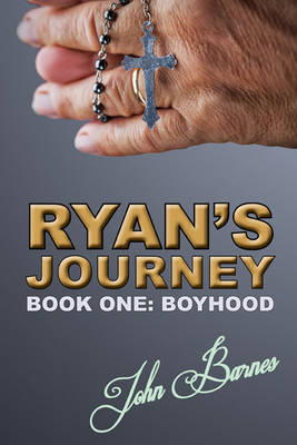 Ryans Journey: Book One: Boyhood - Barnes, John S