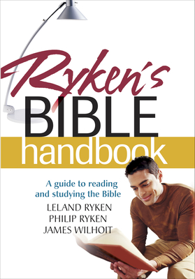 Ryken's Bible Handbook - Ryken, Leland, Dr., and Ryken, Philip, and Wilhoit, James, Dr.