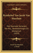 Rymbybel Van Jacob Van Maerlant: Met Voorrede, Varianten Van Hss., Aenteekeningen En Glossarium (1859)