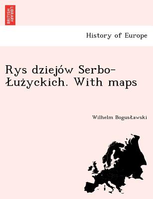 Rys dziejow Serbo-Luzyckich. With maps - Boguslawski, Wilhelm