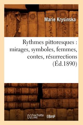 Rythmes Pittoresques: Mirages, Symboles, Femmes, Contes, R?surrections (?d.1890) - Krysinska, Marie