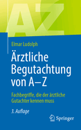 ?rztliche Begutachtung Von a - Z: Fachbegriffe, Die Der ?rztliche Gutachter Kennen Muss