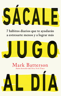 Scale Jugo Al Da: 7 Hbitos Diarios Que Te Ayudarn a Estresarte Menos Y a Lograr Ms / Win the Day: Seven Daily Habits to Help You Stress Less and Accom