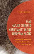 Smi Nature-Centered Christianity in the European Arctic: Indigenous Theology beyond Hierarchical Worldmaking