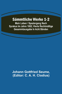 Smmtliche Werke 1-2: Mein Leben / Spaziergang nach Syrakus im Jahre 1802; Vierte rechtmige Gesammtausgabe in acht Bnden