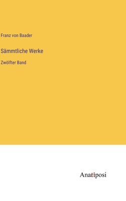 Smmtliche Werke: Zwlfter Band - Baader, Franz Von