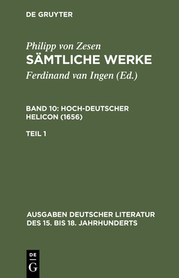 Smtliche Werke. Bd 10: Hoch-deutscher Helikon (1656). Bd 10/Tl 1 - Zesen, Philipp Von, and Mach, Ulrich (Editor)