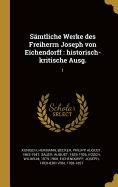 Smtliche Werke des Freiherrn Joseph von Eichendorff: historisch-kritische Ausg.: 1