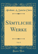 Smtliche Werke, Vol. 8 (Classic Reprint)