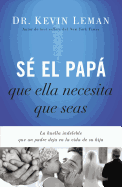 S El Pap Que Ella Necesita Que Seas: La Huella Indeleble Que Un Padre Deja En La Vida de Su Hija