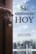 S Misionero Hoy: El mayor y ms urgente desafo de un hijo de Dios