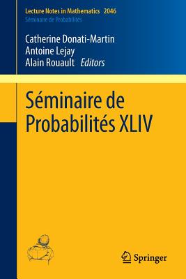 Sminaire de Probabilits XLIV - Donati-Martin, Catherine (Editor), and Lejay, Antoine (Editor), and Rouault, Alain (Editor)