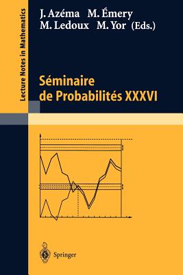 Sminaire de Probabilits XXXVI - Azma, Jacques (Editor), and mery, Michel (Editor), and LeDoux, Michel (Editor)