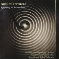 Sren Nils Eichberg: Symphony No. 3; Morpheus - Danish National Concert Choir (choir, chorus); Danish National Symphony Orchestra