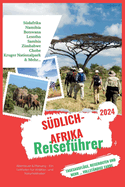 Sdlich-Afrika Reisefhrer 2024: Abenteuer & Planung - Ein Leitfaden fr Wildtier- und Naturliebhaber