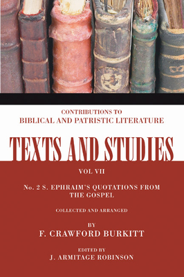 S. Ephraim's Quotations from the Gospel - Burkitt, F Crawford (Editor), and Robinson, J Armitage (Editor)