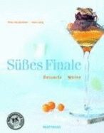 S??es Finale: Desserts, Weine (Gebundene Ausgabe) Suesses Finale Dessertrezepte Kreszenzen Champagner Port Dessertweine Caf? Hauptmeier Weinimport K?che Chef Patissier Rezepte Zubereitung Patisserie Kochen Konfit?re Konfekt S??speise Nachspeisen...